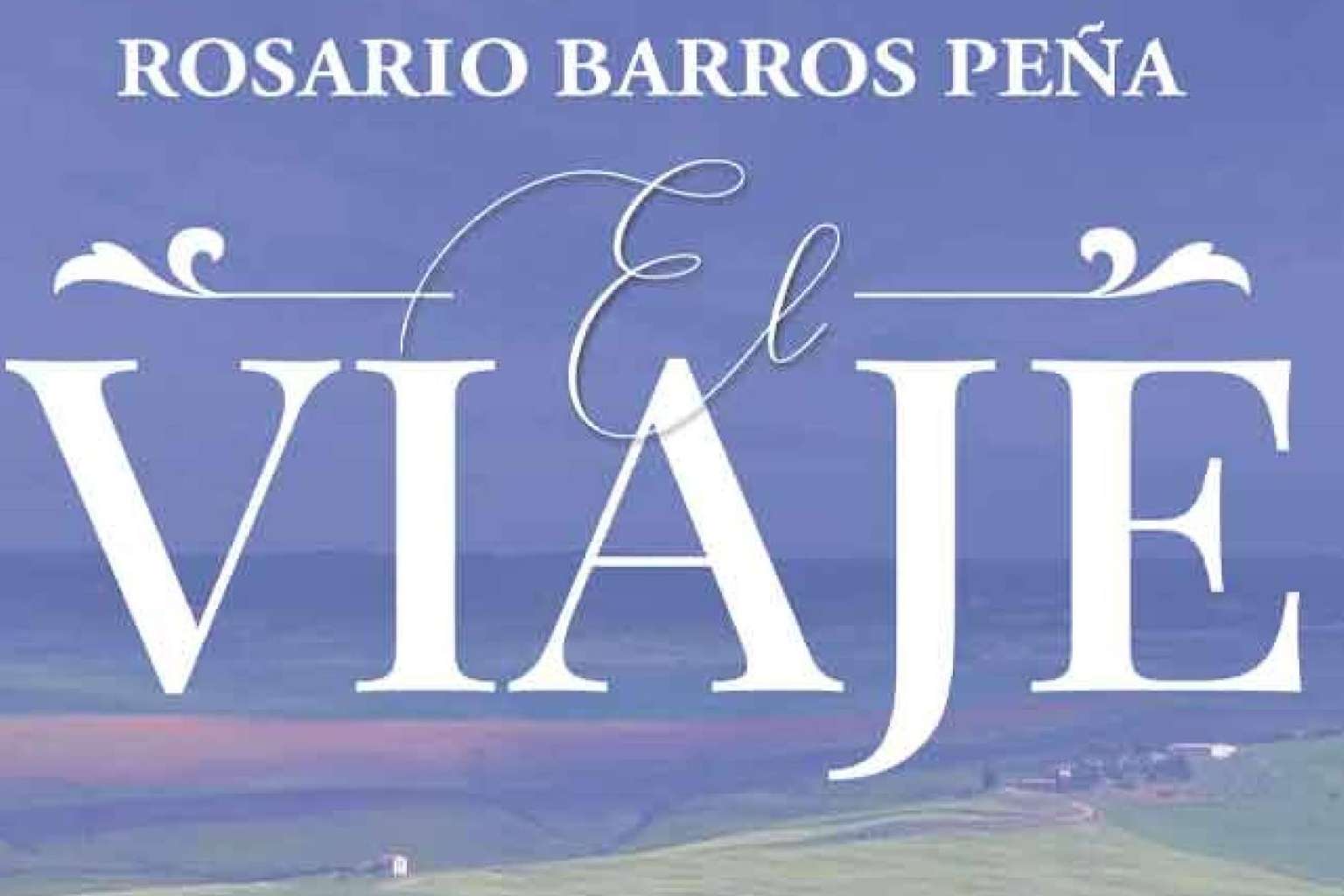 Rosario Barros Peña publica una obra de ficción llena de personajes reales, ‘El viaje’